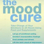 Kiárusítás THE MOOD CURE: Take Charge of Your Emotions in 24 Hours Using Food and Supplements byRoss, Julia;