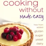 COOKING WITHOUT MADE EASY: All recipes free from added gluten, sugar, yeast and dairy produce byCousins, Barbara; Vedd meg online