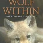 Outlet THE WOLF WITHIN: How I learned to talk dog byEllis, Shaun;