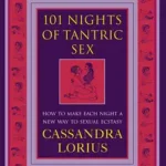 101 NIGHTS OF TANTRIC SEX: How to Make Each Night a New Way to Sexual Ecstasy byLorius, Cassandra; Biztonságos fizetés