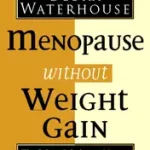 MENOPAUSE WITHOUT WEIGHT GAIN: The 5 Step Solution to Challenge Your Changing Hormones byWaterhouse, Debra; Gyors kiszállítás