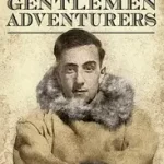 Gyors kiszállítás THE LAST OF THE GENTLEMEN ADVENTURERS: Coming of Age in the Arctic byMaurice, Edward Beauclerk;