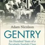 GENTRY: Six Hundred Years of a Peculiarly English Class byNicolson, Adam; Rendeld meg most