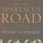Utolsó esély ON THE SPARTACUS ROAD: A Spectacular Journey through Ancient Italy byStothard, Peter;