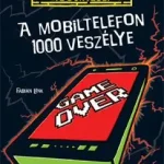 A mobiltelefon 1000 veszélye Csak ma
