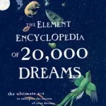 THE ELEMENT ENCYCLOPEDIA OF 20,000 DREAMS: The Ultimate A–Z to Interpret the Secrets of Your Dreams byCheung, Theresa; Kedvezmény