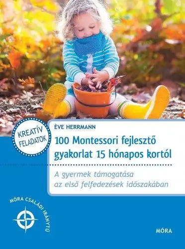100 Montessori fejlesztő gyakorlat 15 hónapos kortól Kedvezmény