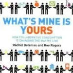 WHAT’S MINE IS YOURS: How Collaborative Consumption is Changing the Way We Live byBotsman, Rachel; Nézd meg most