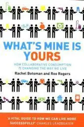 WHAT’S MINE IS YOURS: How Collaborative Consumption is Changing the Way We Live byBotsman, Rachel; Nézd meg most