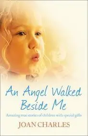 AN ANGEL WALKED BESIDE ME: Amazing stories of children who touch the other side byCharles, Joan; Legkelendőbb