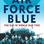 AIR FORCE BLUE: The RAF in World War Two byBishop, Patrick; Expressz kézbesítés