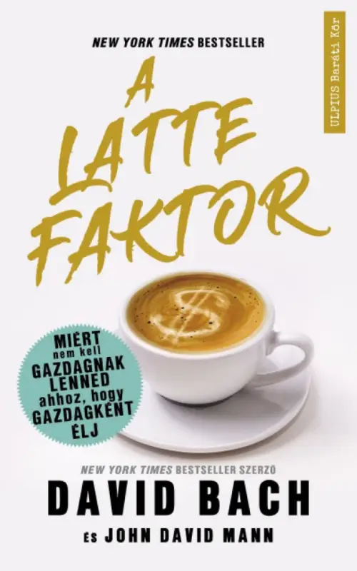 Olcsóbb A latte faktor - Miért nem kell gazdagnak lenned ahhoz, hogy gazdagként élj