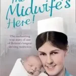 Kihagyhatatlan ajánlat THE MIDWIFE’S HERE!: The Enchanting True Story of One of Britain’s Longest Serving Midwives byFairley, Linda;