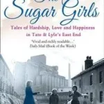 THE SUGAR GIRLS: Tales of Hardship, Love and Happiness in Tate & Lyle’s East End byBarrett, Duncan; Legkelendőbb