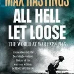 ALL HELL LET LOOSE: The World at War 1939-1945 byHastings, Max; Újdonság