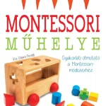 Exkluzív ajánlat Montessori műhelye - Gyakorlati útmutató a Montessori-módszerhez