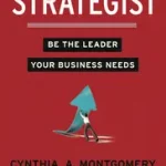 THE STRATEGIST: Be the Leader Your Business Needs byMontgomery, Cynthia; Árcsökkenés