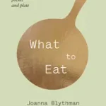 WHAT TO EAT: Food that’s good for your health, pocket and plate byBlythman, Joanna; Biztonságos fizetés