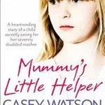 MUMMY’S LITTLE HELPER: The heartrending true story of a young girl secretly caring for her severely disabled mother byWatson, Casey; Árengedmény