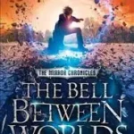 Vedd meg online The Bell Between Worlds (the Mirror Chronicles, Book 1) byJohnstone, Ian;