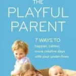 THE PLAYFUL PARENT: 7 ways to happier, calmer, more creative days with your under-fives byDeering, Julia; Biztonságos fizetés