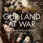 Vedd meg online OUR LAND AT WAR: A Portrait of Rural Britain 1939–45 byHart-Davis, Duff;