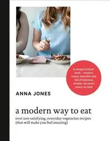 Akciós ár A MODERN WAY TO EAT: Over 200 satisfying, everyday vegetarian recipes (that will make you feel amazing) byJones, Anna;