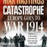 Biztonságos fizetés CATASTROPHE: Europe Goes to War 1914 byHastings, Max;