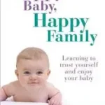Azonnal elérhető HAPPY BABY, HAPPY FAMILY: Learning to trust yourself and enjoy your baby byBeeson, Sarah;