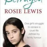 BETRAYED: The heartbreaking true story of a struggle to escape a cruel life defined by family honour byLewis, Rosie; Utolsó esély
