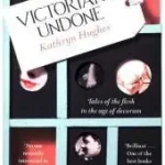 VICTORIANS UNDONE: Tales of the Flesh in the Age of Decorum byHughes, Kathryn; Prémium