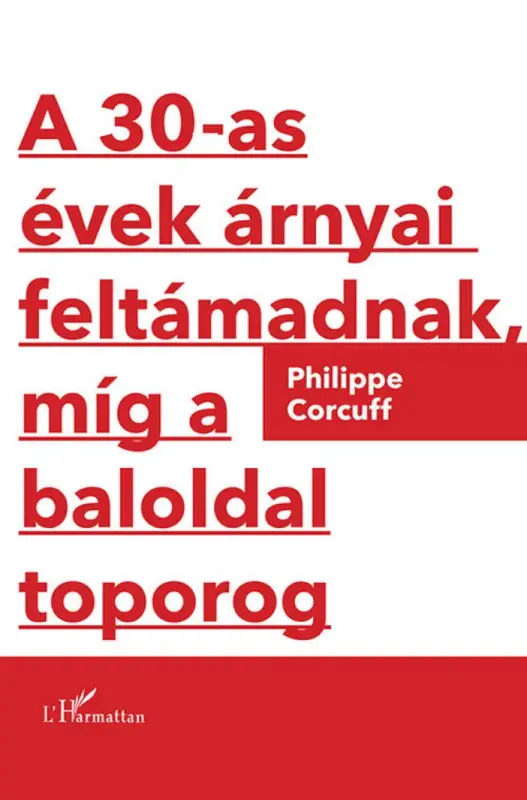 A 30-as évek árnyai feltámadnak, míg a baloldal toporog Akciós ár