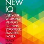 THE NEW IQ: Use Your Working Memory to Think Stronger, Smarter, Faster byAlloway, Tracy; Ne maradj le