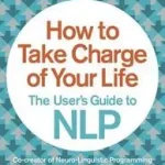 Bestseller HOW TO TAKE CHARGE OF YOUR LIFE: The User’s Guide to NLP byBandler, Richard;