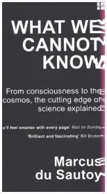 Akciós ár WHAT WE CANNOT KNOW: From consciousness to the cosmos, the cutting edge of science explained bydu Sautoy, Marcus;