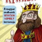 Király! - A magyar uralkodók véresen komoly históriája Gyors szállítás
