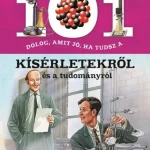 101 dolog, amit jó, ha tudsz a kísérletekről és a tudományról Gyors szállítás