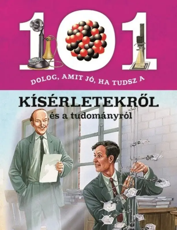 101 dolog, amit jó, ha tudsz a kísérletekről és a tudományról Gyors szállítás
