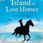 THE ISLAND OF LOST HORSES byGregg, Stacy; Rendeld meg most