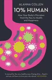 10% HUMAN: How Your Body’s Microbes Hold the Key to Health and Happiness byCollen, Alanna; Biztonságos fizetés