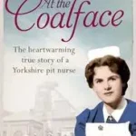 Kiárusítás AT THE COALFACE: The memoir of a pit nurse byHart, Joan;