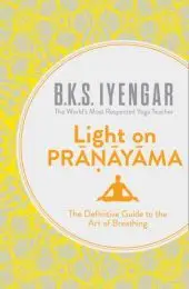 LIGHT ON PRANAYAMA: The Definitive Guide to the Art of Breathing byIyengar, B.K.S.; Vásárlói kedvenc