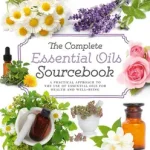 THE COMPLETE ESSENTIAL OILS SOURCEBOOK: A Practical Approach to the Use of Essential Oils for Health and Well-Being [not-US] byLawless, Julia; Kedvezmény