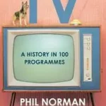 Akciós ár TELEVISION: A History in 100 Programmes byNorman, Phil;