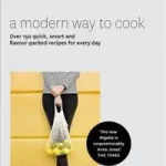 Biztonságos fizetés A MODERN WAY TO COOK: Over 150 quick, smart and flavour-packed recipes for every day [not-US] byJones, Anna;