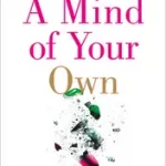 Ajánlat A MIND OF YOUR OWN: The Truth About Depression and How Women Can Heal Their Bodies to Reclaim Their Lives byBrogan, Dr Kelly;