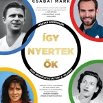 Szuper ajánlat Így nyertek ők – Magyar sportolók, akik megváltoztatták a világot