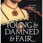 Árcsökkenés YOUNG AND DAMNED AND FAIR: The Life and Tragedy of Catherine Howard at the Court of Henry VIII byRussell, Gareth;