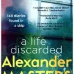 A LIFE DISCARDED: 148 Diaries Found in a Skip byMasters, Alexander; Népszerű