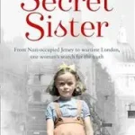 Kiárusítás SECRET SISTER: From Nazi-occupied Jersey to wartime London, one woman’s search for the truth [not-CA] byDurbin, Cherry;
